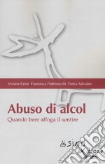 Abuso di alcol. Quando bere affoga il sentire libro