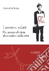 Lavoro e salari. Un punto di vista alternativo sulla crisi libro di Stirati Antonella