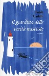 Il giardino delle verità nascoste libro di Cadelli Paola