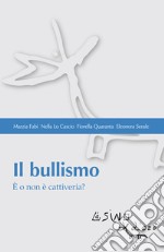 Il bullismo. È o non è cattiveria? libro