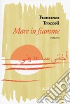 Mare in fiamme libro di Troccoli Francesco