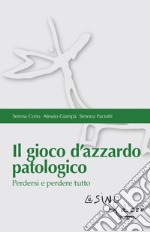 Il gioco d'azzardo patologico. Perdersi e perdere tutto