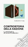 Controstoria della ragione. Il grande inganno del pensiero occidentale libro di Amalfitano Elisabetta