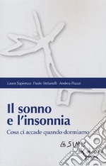 Il sonno e l'insonnia. Cosa ci accade quando dormiamo libro