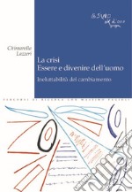 La crisi. Essere e divenire dell'uomo. Ineluttabilità del cambiamento