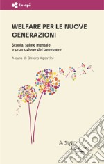 Welfare per le nuove generazioni. Scuola, salute mentale e promozione del benessere libro