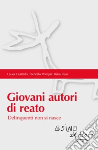 Giovani autori di reato. Delinquenti non si nasce libro