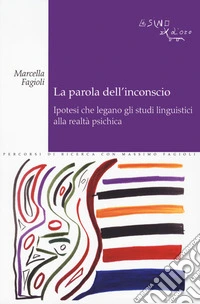 La parola dell'inconscio. Ipotesi che legano gli studi linguistici alla realtà psichica libro