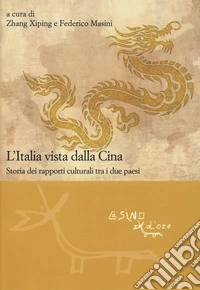 L'Italia vista dalla Cina. Storia dei rapporti culturali tra i due paesi libro