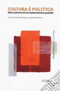 Cultura è politica. Idee e pecorsi di una trasformazione possibile libro