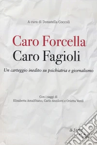 Caro Fagioli. Caro Forcella. Un carteggio inedito su psichiatria e giornalismo libro