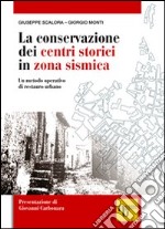 La conservazione dei centri storici in zona sismica. Un metodo operativo di restauro urbano libro