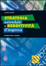 Strategia aziendale e redditività d'impresa. I numeri che contano libro