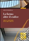 La forma oltre il codice. Ambiente architettonico, teoria, rappresentazione libro di Cocchiarella Luigi