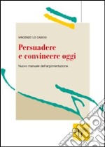 Persuadere e convincere oggi