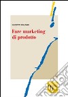 Fare marketing di prodotto. Metodi e tecniche per realizzare strategie vincenti di archibodymarketing libro di Bellandi Giuseppe