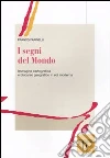 I segni del mondo. Immagine cartografica e discorso geografico in età moderna libro