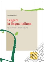 Leggere la lingua italiana. Apprendimento e dislessia evolutiva libro