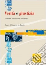 Verità e giustizia. Leonardo Sciascia vent'anni dopo libro