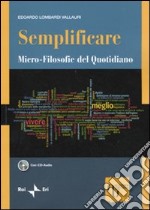 Semplificare. Micro-filosofie del quotidiano. Con CD Audio libro