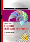 Filosofia dell'agire scientifico. Le nuove dimensioni libro