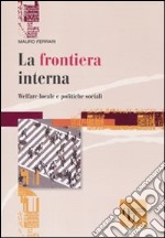 La frontiera interna. Welfare locale e politiche sociali libro