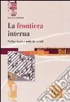 La frontiera interna. Welfare locale e politiche sociali libro