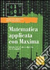 Matematica applicata con Maxima. Introduzione al calcolo algebrico con il computer libro