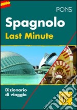 Last minute spagnolo. Ediz. bilingue libro