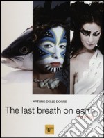 The last breath on earth. The trilogy. Ediz. italiana, inglese e russa