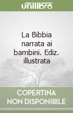 La Bibbia narrata ai bambini. Ediz. illustrata libro