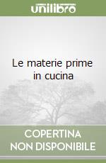 Le materie prime in cucina libro