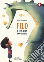 Filo, il mio amico immaginario. Ediz. a colori libro