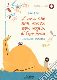 L'orso che non aveva mai voglia di fare nulla. Ediz. a colori libro