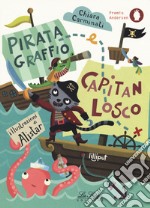 Pirata Graffio e Capitan Losco. Ediz. a colori libro