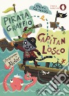 Pirata Graffio e Capitan Losco. Ediz. a colori libro