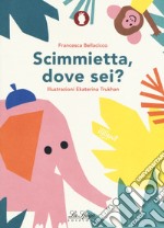 Scimmietta, dove sei? Ediz. a colori