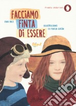 Facciamo finta di essere. Ediz. a colori libro