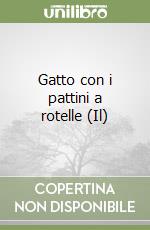 Gatto con i pattini a rotelle (Il) libro