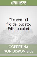 Il corvo sul filo del bucato. Ediz. a colori libro