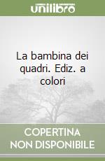 La bambina dei quadri. Ediz. a colori libro