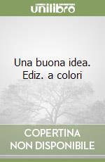 Una buona idea. Ediz. a colori libro