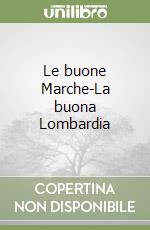 Le buone Marche-La buona Lombardia libro