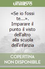 «Se io fossi te...». Imparare il punto il visto dell'altro alla scuola dell'infanzia libro