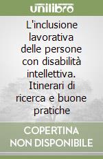 L'inclusione lavorativa delle persone con disabilità intellettiva. Itinerari di ricerca e buone pratiche libro