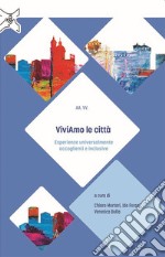 ViviAmo le città. Esperienze universalmente accoglienti e inclusive libro