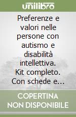 Preferenze e valori nelle persone con autismo e disabilità intellettiva. Kit completo. Con schede e tessere per valutazione libro