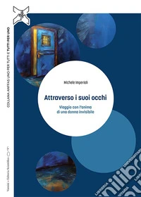 Attraverso i suoi occhi. Viaggio con l'anima di una donna invisibile libro