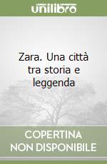 Zara. Una città tra storia e leggenda libro