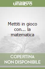 Mettiti in gioco con... la matematica